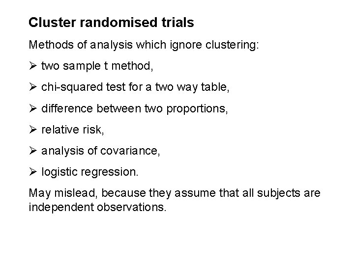 Cluster randomised trials Methods of analysis which ignore clustering: Ø two sample t method,