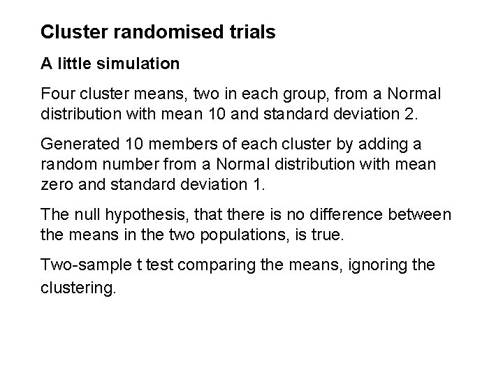 Cluster randomised trials A little simulation Four cluster means, two in each group, from