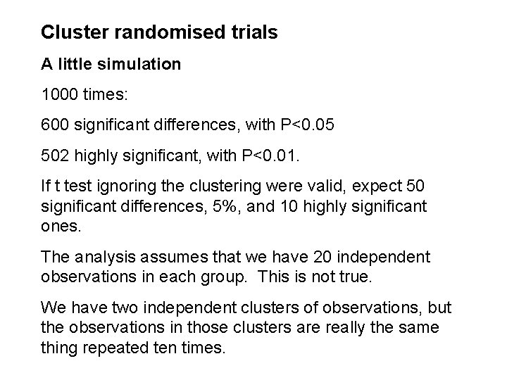 Cluster randomised trials A little simulation 1000 times: 600 significant differences, with P<0. 05