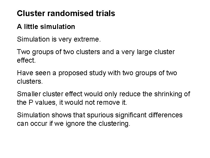 Cluster randomised trials A little simulation Simulation is very extreme. Two groups of two