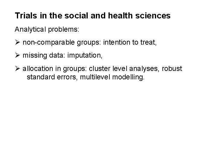 Trials in the social and health sciences Analytical problems: Ø non-comparable groups: intention to