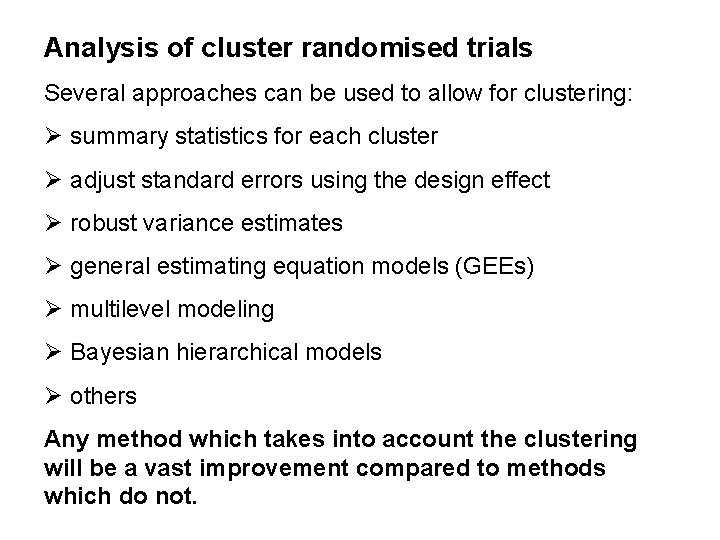 Analysis of cluster randomised trials Several approaches can be used to allow for clustering: