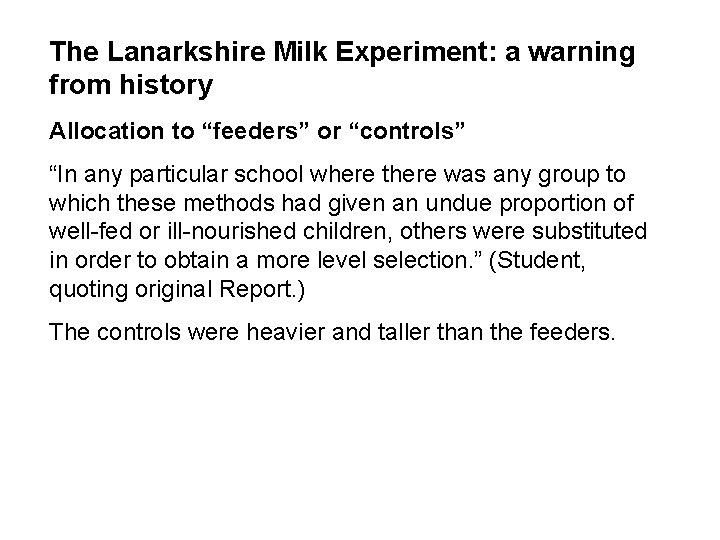 The Lanarkshire Milk Experiment: a warning from history Allocation to “feeders” or “controls” “In