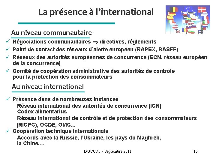 La présence à l’international Au niveau communautaire ü Négociations communautaires directives, règlements ü Point