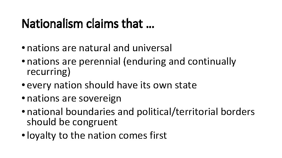 Nationalism claims that … • nations are natural and universal • nations are perennial