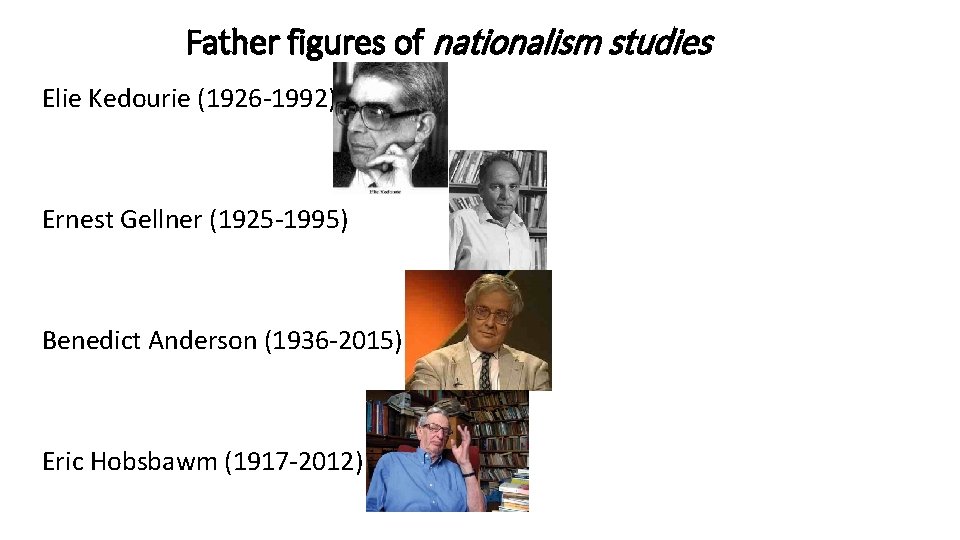 Father figures of nationalism studies Elie Kedourie (1926 -1992) Ernest Gellner (1925 -1995) Benedict