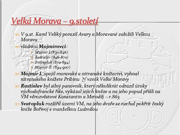 Velká Morava – 9. století V 9. st. Karel Veliký porazil Avary a Moravané