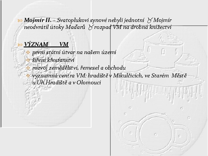  Mojmír II. – Svatoplukovi synové nebyli jednotní Mojmír neodvrátil útoky Maďarů rozpad VM