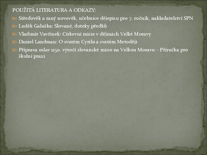 POUŽITÁ LITERATURA A ODKAZY: Středověk a raný novověk, učebnice dějepisu pro 7. ročník, nakladatelství