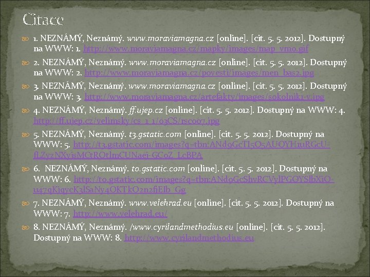 Citace 1. NEZNÁMÝ, Neznámý. www. moraviamagna. cz [online]. [cit. 5. 5. 2012]. Dostupný na