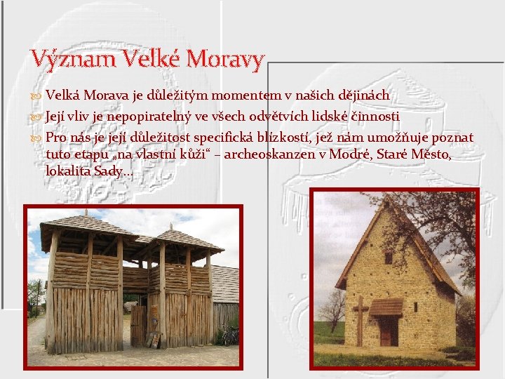 Význam Velké Moravy Velká Morava je důležitým momentem v našich dějinách Její vliv je