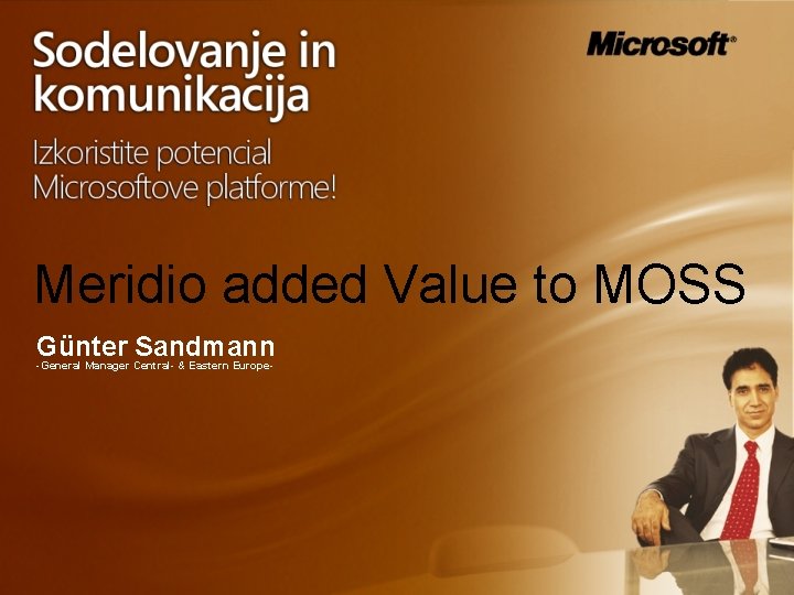 Meridio added Value to MOSS Günter Sandmann -General Manager Central- & Eastern Europe- 