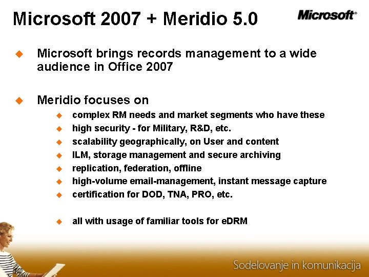 Microsoft 2007 + Meridio 5. 0 Microsoft brings records management to a wide audience Microsoft 2007 + Meridio 5. 0 Microsoft brings records management to a wide audience