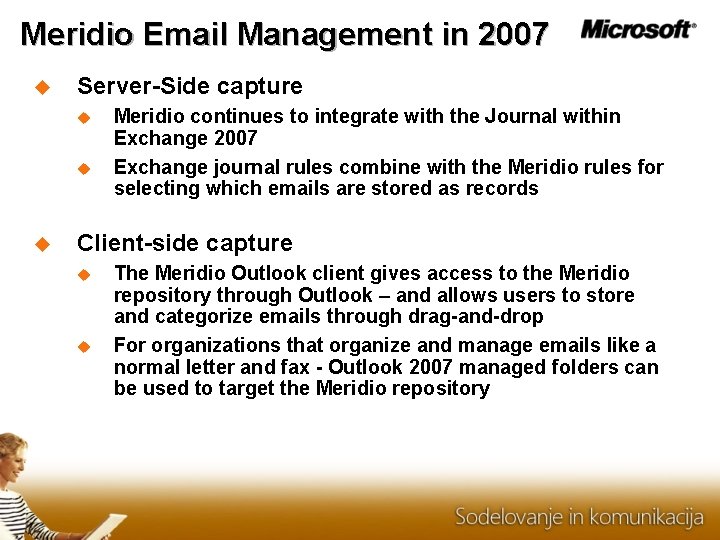 Meridio Email Management in 2007 Server-Side capture Meridio continues to integrate with the Journal