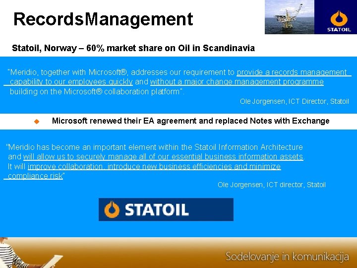 Records. Management Statoil, Norway – 60% market share on Oil in Scandinavia “Meridio, together