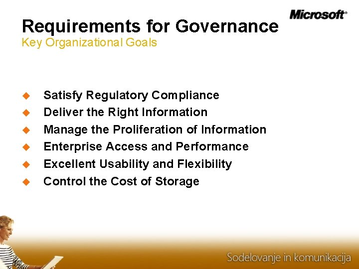 Requirements for Governance Key Organizational Goals Satisfy Regulatory Compliance Deliver the Right Information Manage