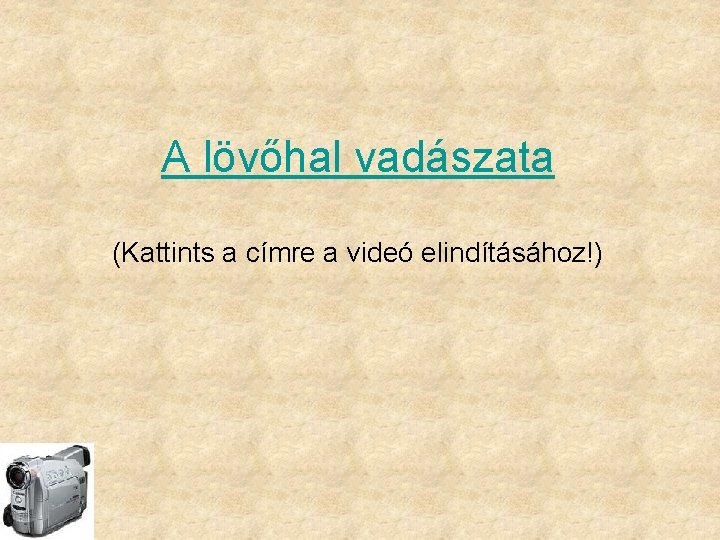 A lövőhal vadászata (Kattints a címre a videó elindításához!) 