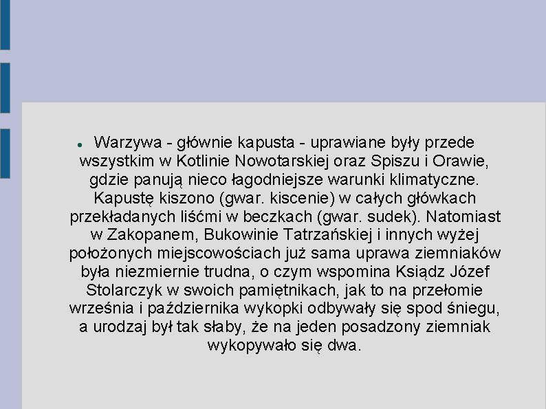 Warzywa - głównie kapusta - uprawiane były przede wszystkim w Kotlinie Nowotarskiej oraz Spiszu