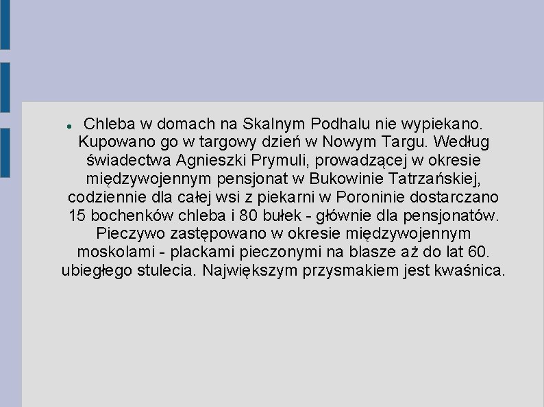 Chleba w domach na Skalnym Podhalu nie wypiekano. Kupowano go w targowy dzień w