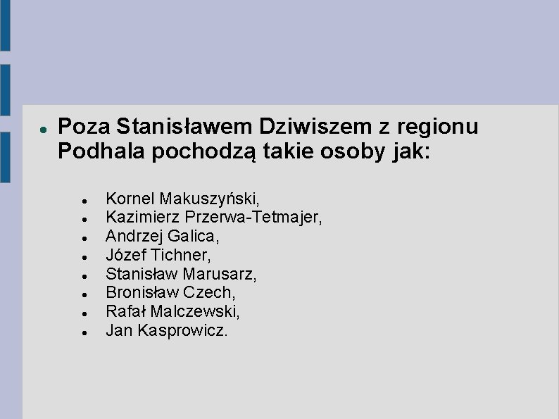  Poza Stanisławem Dziwiszem z regionu Podhala pochodzą takie osoby jak: Kornel Makuszyński, Kazimierz