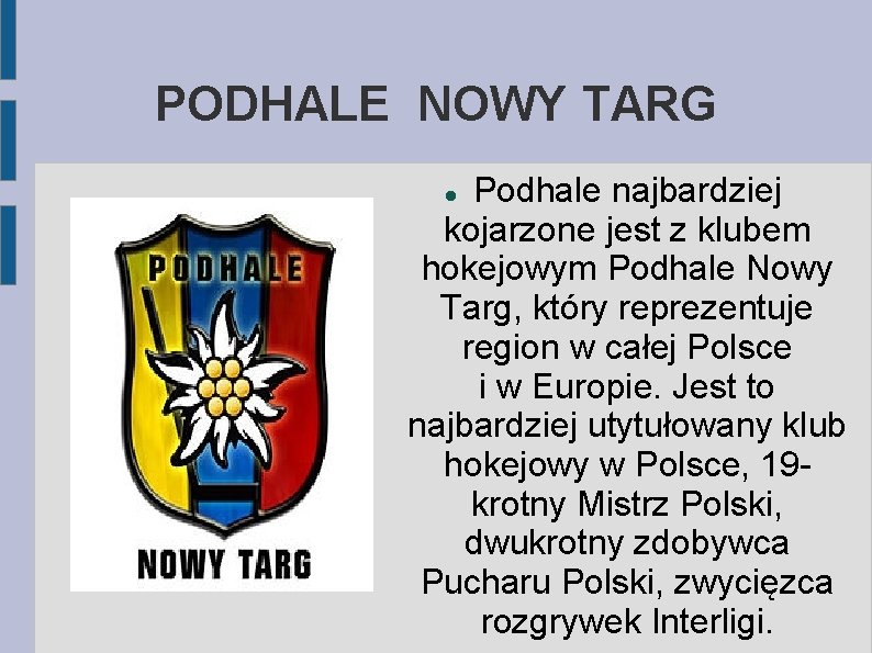 PODHALE NOWY TARG Podhale najbardziej kojarzone jest z klubem hokejowym Podhale Nowy Targ, który