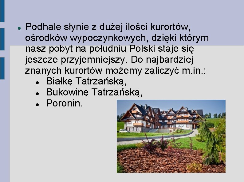  Podhale słynie z dużej ilości kurortów, ośrodków wypoczynkowych, dzięki którym nasz pobyt na