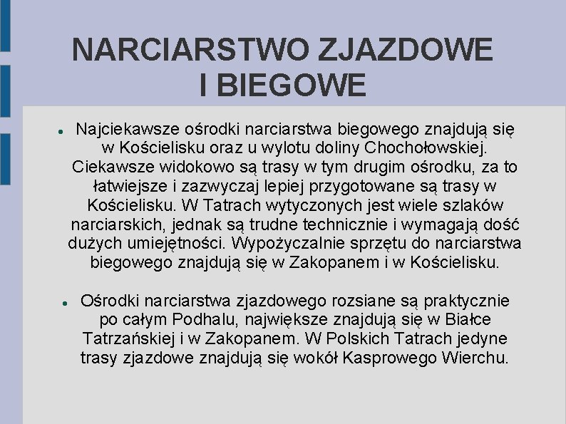 NARCIARSTWO ZJAZDOWE I BIEGOWE Najciekawsze ośrodki narciarstwa biegowego znajdują się w Kościelisku oraz u