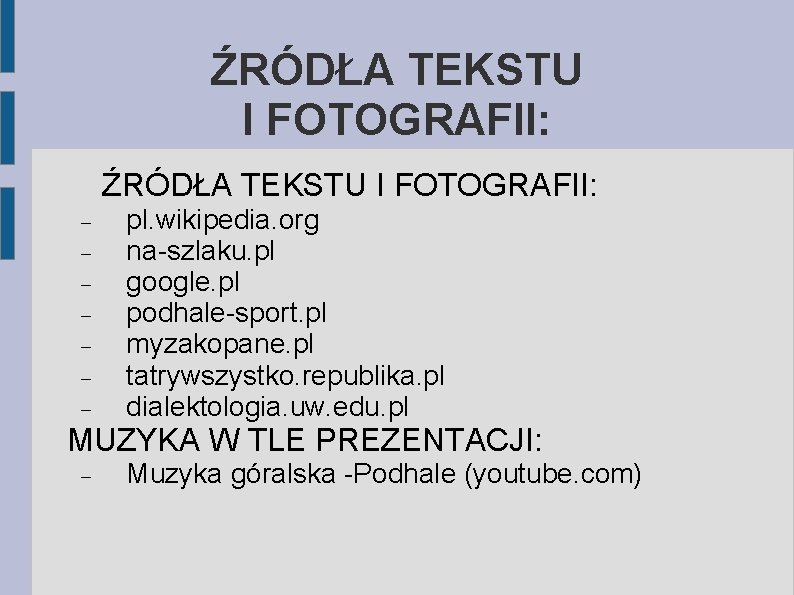 ŹRÓDŁA TEKSTU I FOTOGRAFII: pl. wikipedia. org na-szlaku. pl google. pl podhale-sport. pl myzakopane.