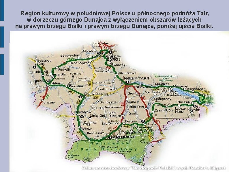 Region kulturowy w południowej Polsce u północnego podnóża Tatr, w dorzeczu górnego Dunajca z