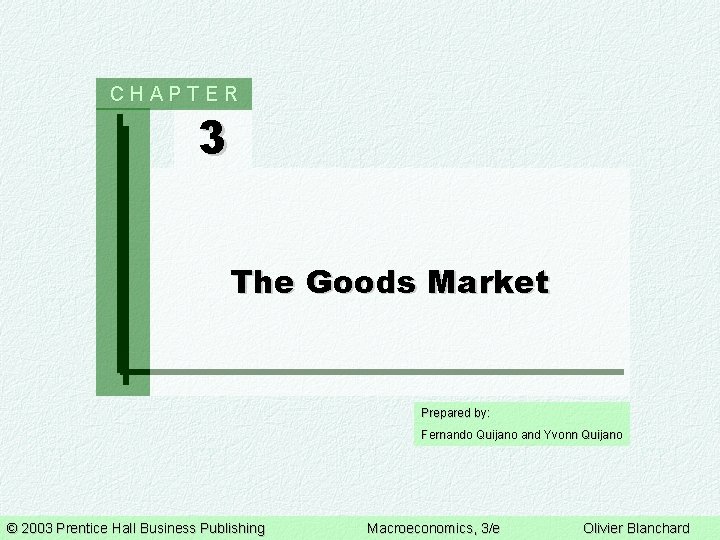 CHAPTER 3 The Goods Market Prepared by: Fernando Quijano and Yvonn Quijano © 2003