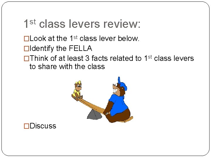 1 st class levers review: �Look at the 1 st class lever below. �Identify 1 st class levers review: �Look at the 1 st class lever below. �Identify