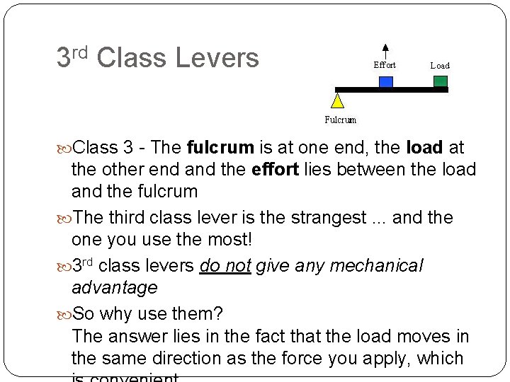 3 rd Class Levers Class 3 - The fulcrum is at one end, the 3 rd Class Levers Class 3 - The fulcrum is at one end, the