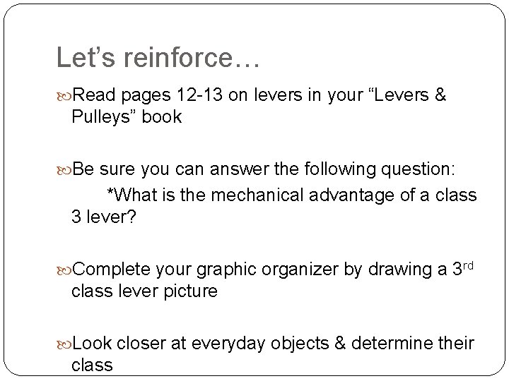 Let’s reinforce… Read pages 12 -13 on levers in your “Levers & Pulleys” book Let’s reinforce… Read pages 12 -13 on levers in your “Levers & Pulleys” book