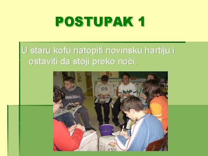 POSTUPAK 1 U staru kofu natopiti novinsku hartiju i ostaviti da stoji preko noći.