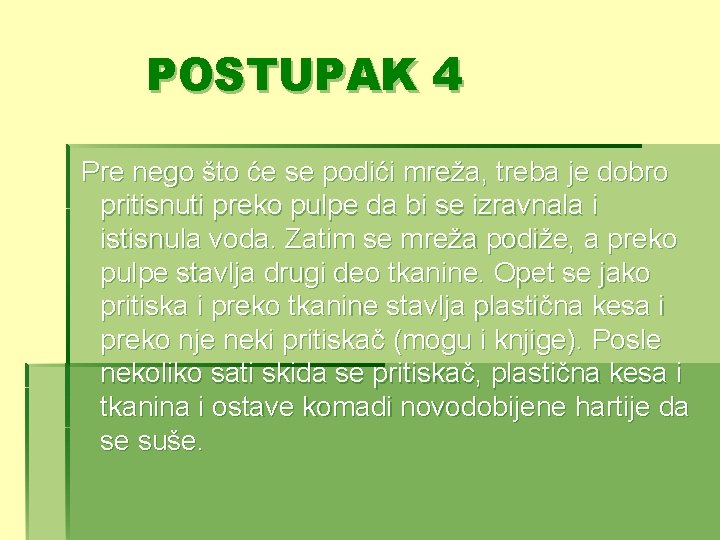 POSTUPAK 4 Pre nego što će se podići mreža, treba je dobro pritisnuti preko