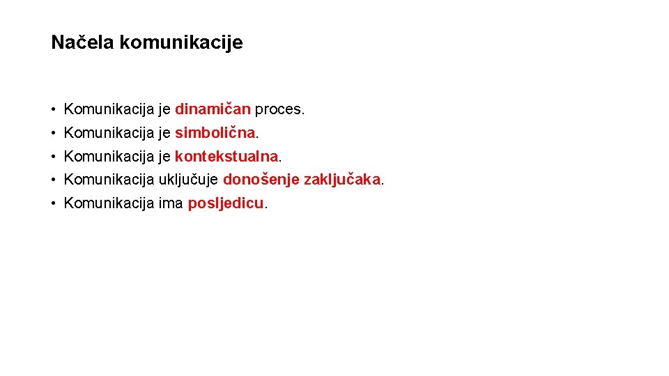 Načela komunikacije • Komunikacija je dinamičan proces. • Komunikacija je simbolična. • Komunikacija je