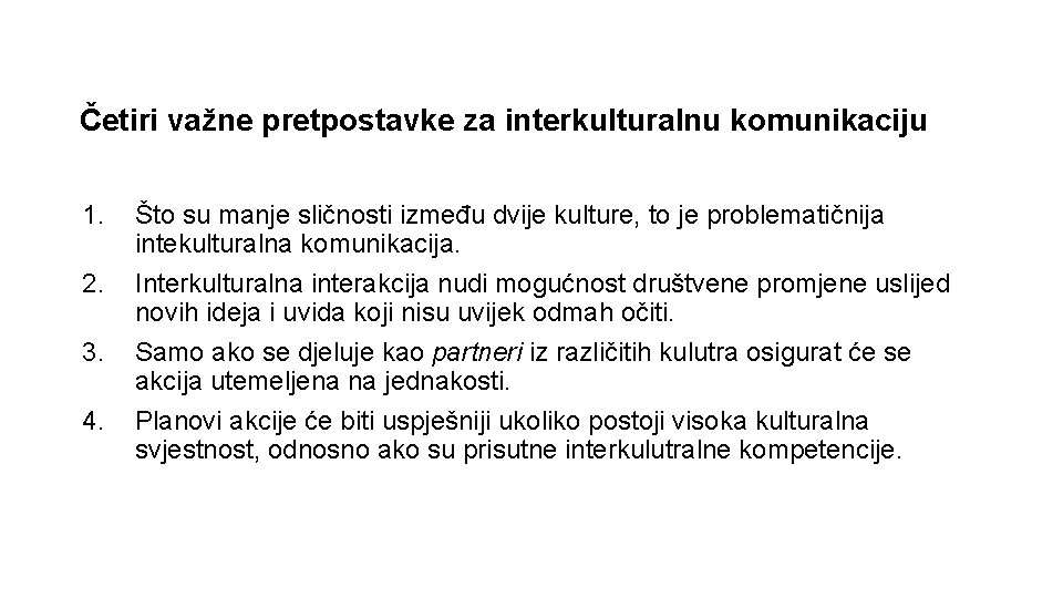 Četiri važne pretpostavke za interkulturalnu komunikaciju 1. 2. 3. 4. Što su manje sličnosti