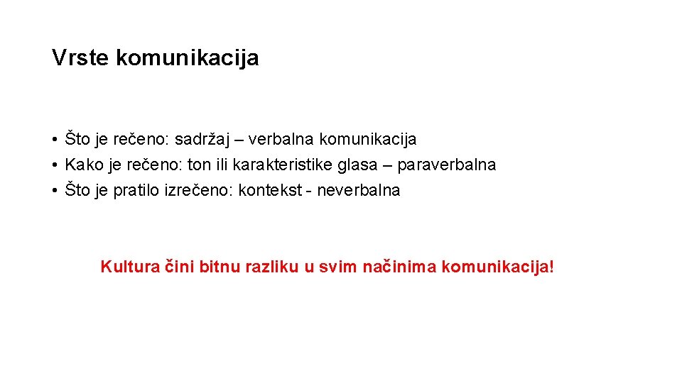 Vrste komunikacija • Što je rečeno: sadržaj – verbalna komunikacija • Kako je rečeno: