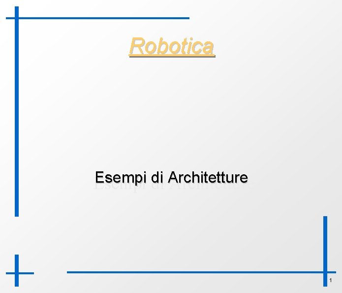 Robotica Esempi di Architetture 1 