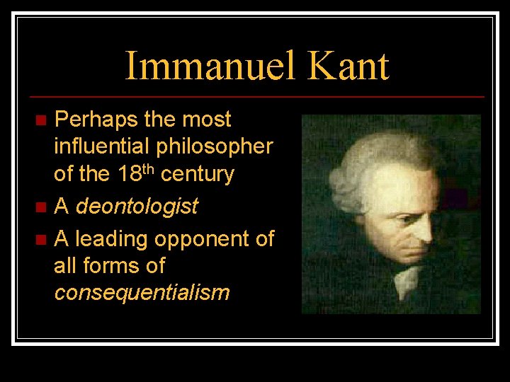 Immanuel Kant Perhaps the most influential philosopher of the 18 th century n A