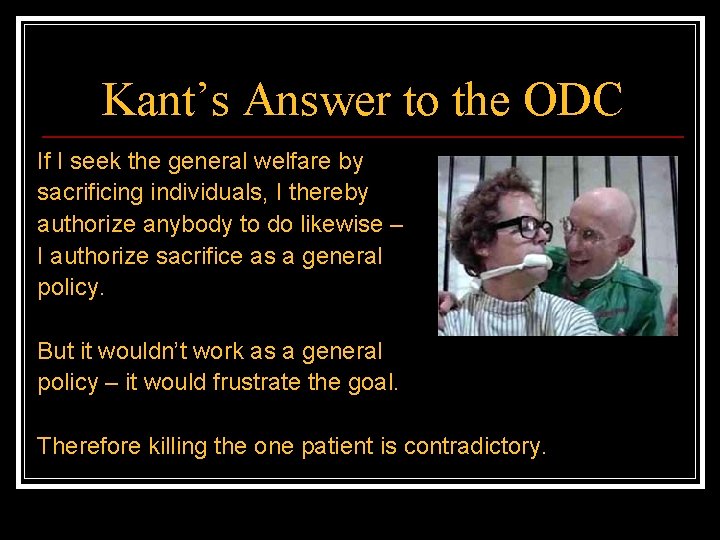 Kant’s Answer to the ODC If I seek the general welfare by sacrificing individuals,