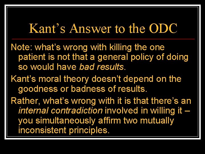 Kant’s Answer to the ODC Note: what’s wrong with killing the one patient is