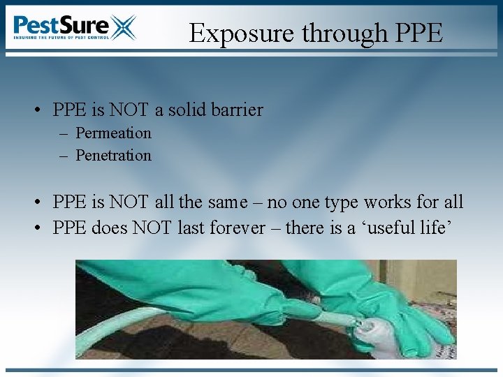 Exposure through PPE • PPE is NOT a solid barrier – Permeation – Penetration Exposure through PPE • PPE is NOT a solid barrier – Permeation – Penetration
