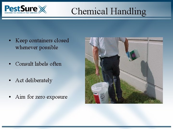 Chemical Handling • Keep containers closed whenever possible • Consult labels often • Act Chemical Handling • Keep containers closed whenever possible • Consult labels often • Act