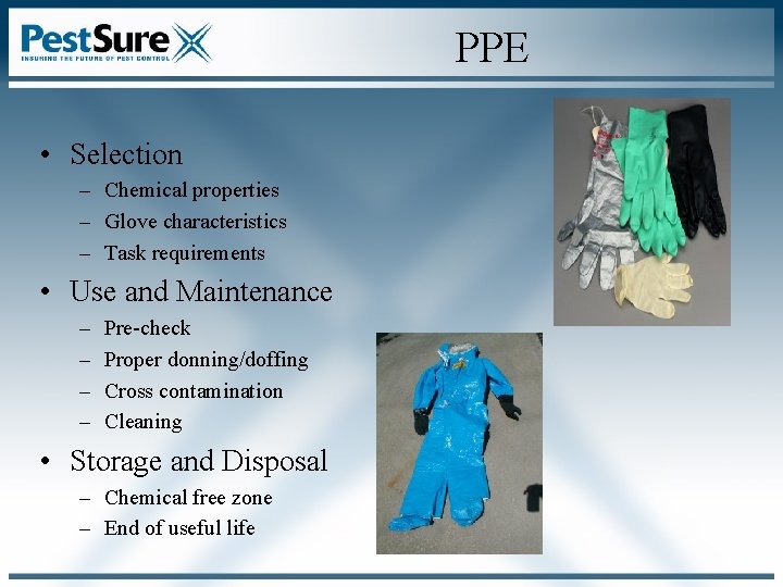 PPE • Selection – Chemical properties – Glove characteristics – Task requirements • Use PPE • Selection – Chemical properties – Glove characteristics – Task requirements • Use