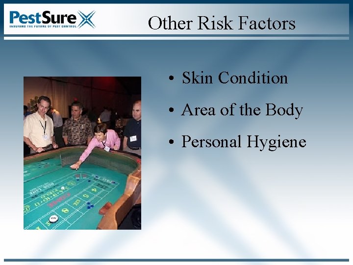 Other Risk Factors • Skin Condition • Area of the Body • Personal Hygiene Other Risk Factors • Skin Condition • Area of the Body • Personal Hygiene
