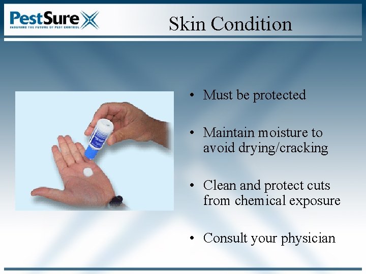 Skin Condition • Must be protected • Maintain moisture to avoid drying/cracking • Clean Skin Condition • Must be protected • Maintain moisture to avoid drying/cracking • Clean
