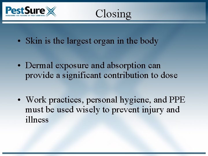 Closing • Skin is the largest organ in the body • Dermal exposure and Closing • Skin is the largest organ in the body • Dermal exposure and