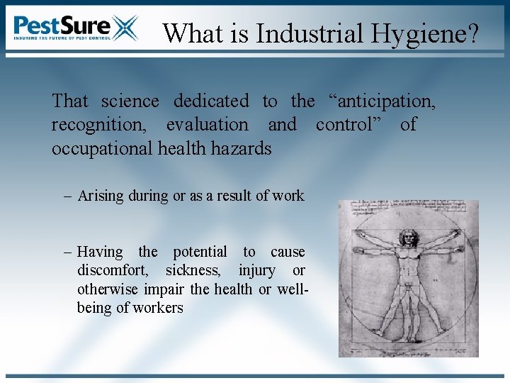 What is Industrial Hygiene? That science dedicated to the “anticipation, recognition, evaluation and control” What is Industrial Hygiene? That science dedicated to the “anticipation, recognition, evaluation and control”
