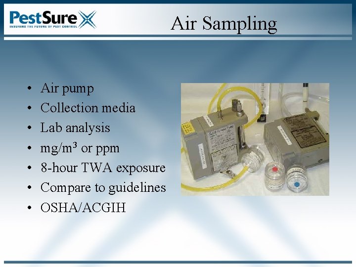 Air Sampling • • Air pump Collection media Lab analysis mg/m 3 or ppm Air Sampling • • Air pump Collection media Lab analysis mg/m 3 or ppm